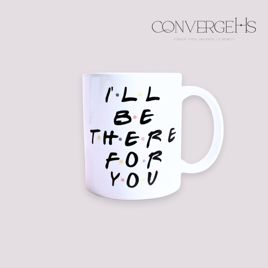 Mug I’ll be there for you